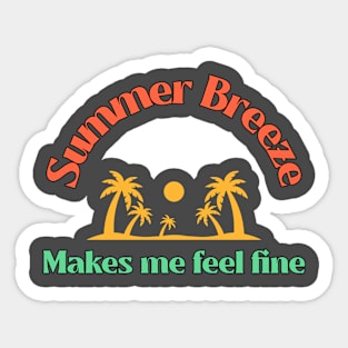 Summer breeze, makes me feel fine Sticker